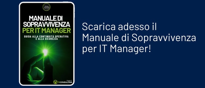 Scarica adesso il Manuale di Sopravvivenza per IT Manager nella sua Edizione Aggiornata e dai il giusto passo al tuo Dipartimento IT. (1)