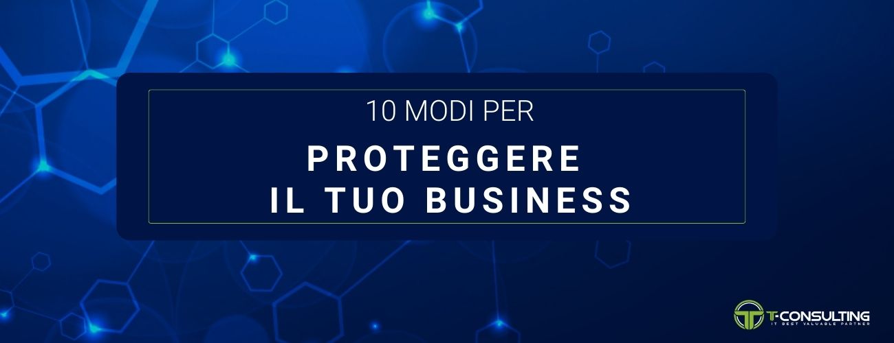 10 Modi per proteggere il tuo business