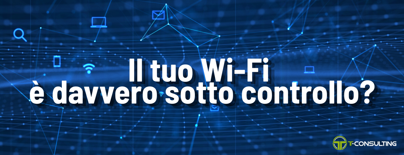 Il tuo Wi-Fi è davvero sotto controllo? Il ruolo della rete nella continuità operativa